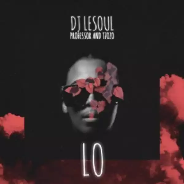 DJ Lesoul - Lo Ft. Professor & Tzozo